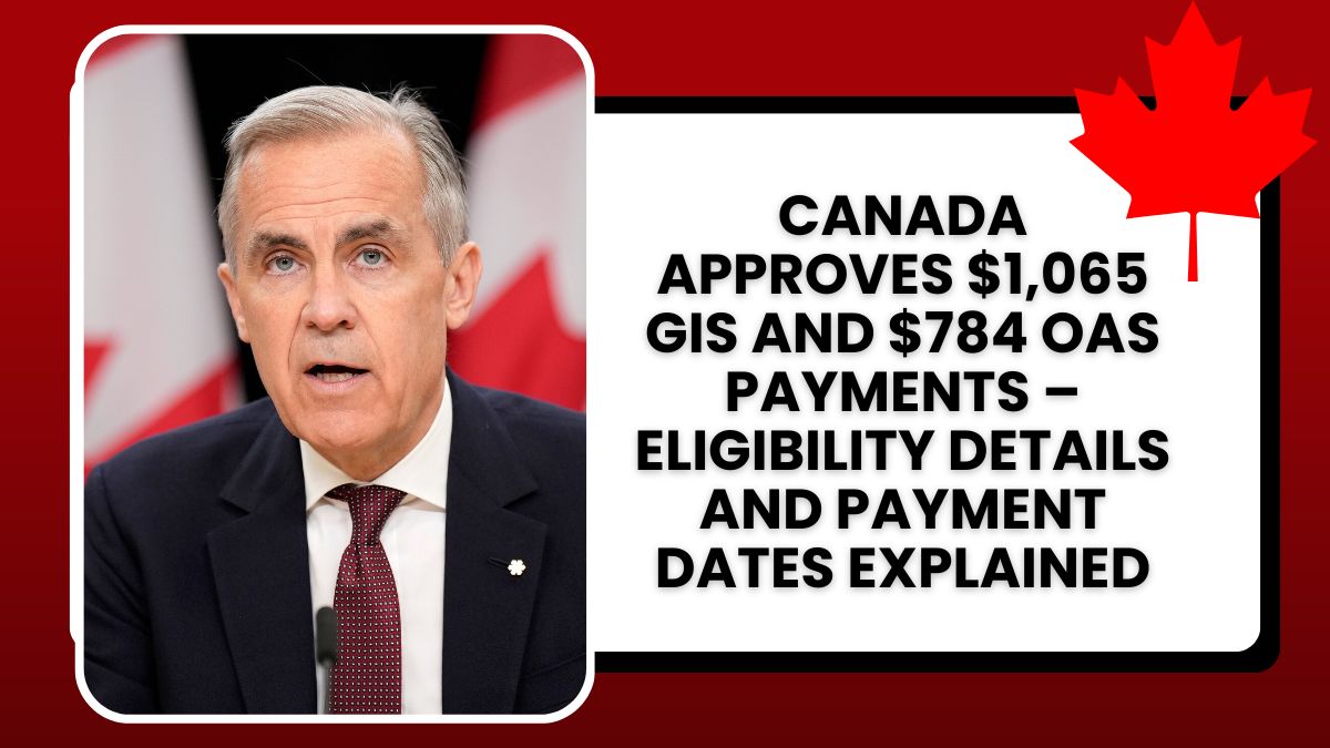 Canada Approves $1,065 GIS and $784 OAS Payments – Eligibility Details and Payment Dates Explained