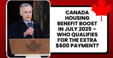 Canada Housing Benefit Boost in July 2025 – Who Qualifies for the Extra $600 Payment?