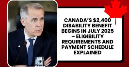 Canada’s $2,400 Disability Benefit Begins in July 2025 – Eligibility Requirements and Payment Schedule Explained