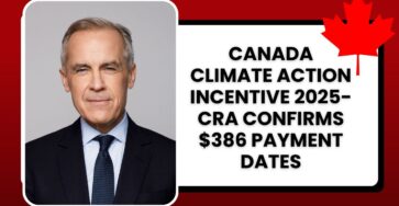 Canada Climate Action Incentive 2025- CRA Confirms $386 Payment Dates