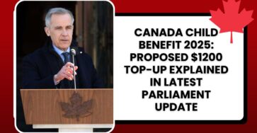 Canada Child Benefit 2025: Proposed $1200 Top-Up Explained in Latest Parliament Update