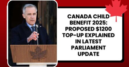 Canada Child Benefit 2025: Proposed $1200 Top-Up Explained in Latest Parliament Update
