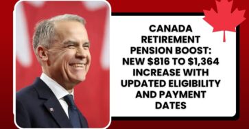 Canada Retirement Pension Boost: New $816 to $1,364 Increase with Updated Eligibility and Payment Dates