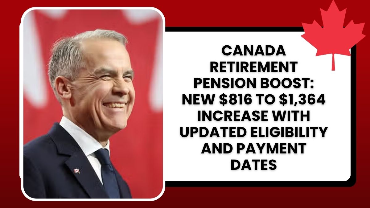 Canada Retirement Pension Boost: New $816 to $1,364 Increase with Updated Eligibility and Payment Dates