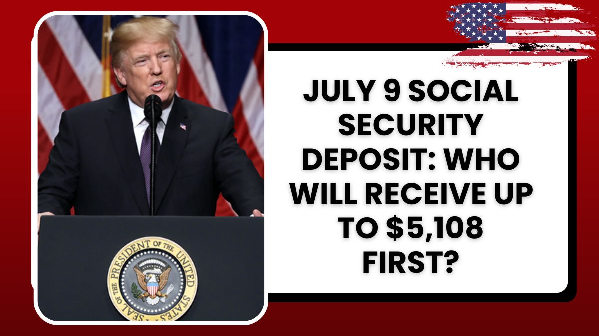 July 9 Social Security Deposit: Who Will Receive Up to $5,108 First?