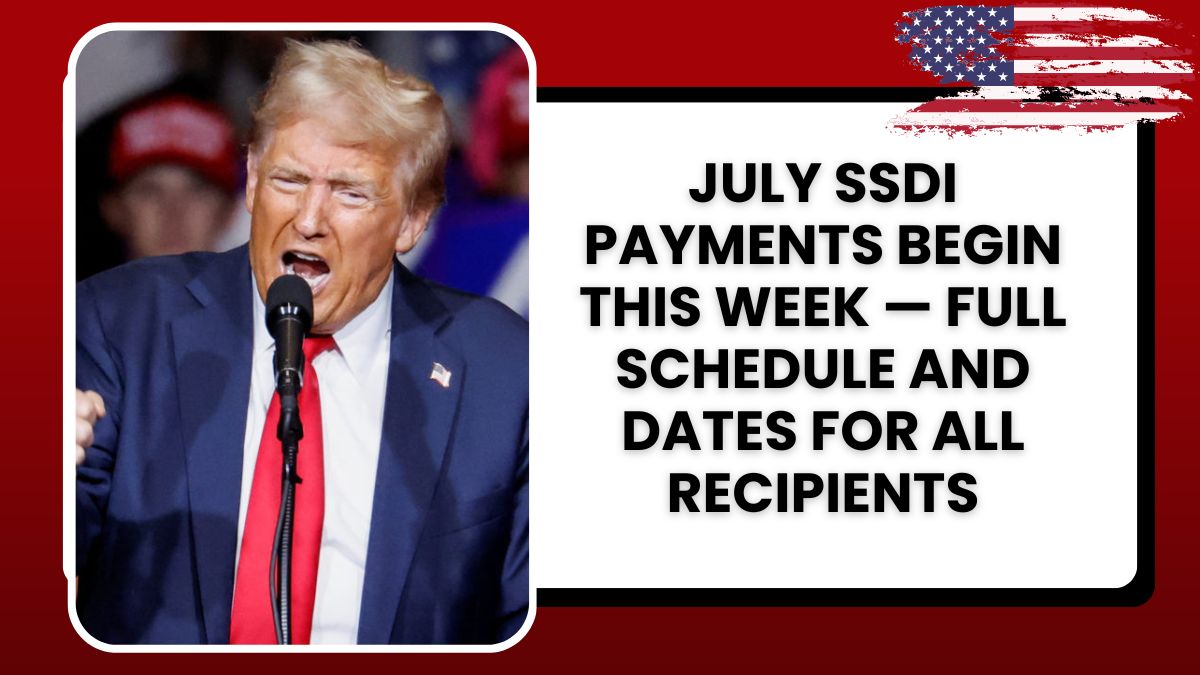 July SSDI Payments Begin This Week — Full Schedule and Dates for All Recipients